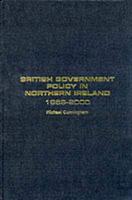 British Government Policy in Northern Ireland, 1969-2000