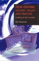Film Editing - History, Theory and Practice: Looking at the Invisible