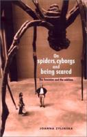 On Spiders, Cyborgs and Being Scared