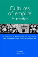 Cultures of Empire A Reader: Colonisers in Britain and the Empire of the Nineteenth and Twentieth