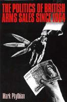 The Politics of British Arms Sales Since 1964