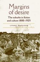 Margins of Desire: The Suburbs in Fiction and Culture 1880-1925