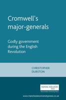 Cromwells Major-Generals: Godly Government During the English Revolution