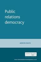Public Relations Democracy: Public Relations, Politics, and the Mass Media in Britain