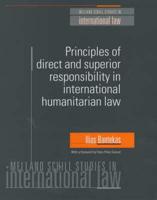 Principles of Direct and Superior Responsibility in International Humanitarian Law