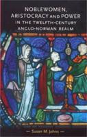 Noblewomen, Aristocracy and Power in the Twelfth-Century Anglo-Norman Realm