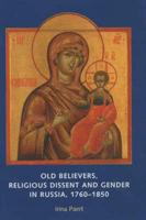 Old Believers, Religious Dissent and Gender in Russia, 1760-1850