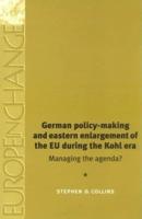 German Policy-Making and Eastern Enlargement of the European Union During the Kohl Era