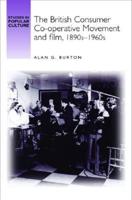 The British Consumer Co-Operative Movement and Film 1890S-1960S