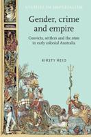 Gender, Crime and Empire: Convicts, Settlers and the State in Early Colonial Australia