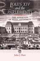 Louis XIV and the Parlements: The Assertion of Royal Authority