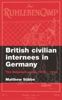 British Civilian Internees in Germany: The Ruhleben Camp, 1914-18