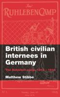 British Civilian Internees in Germany: The Ruhleben Camp, 1914-1918