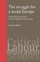 The Struggle for a Social Europe: Trade Unions and Emu in Times of Global Restructuring