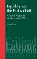 Equality and the British Left: A Study in Progressive Thought, 1900-64