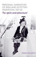 Personal Narratives of Irish and Scottish Migration, 1921-65: For Spirit and Adventure'