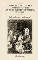 Childcare, Health and Mortality at the London Foundling Hospital, 1741-1800