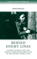 Behind Enemy Lines: Gender, Passing and the Special Operations Executive in the Second World War