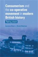 Consumerism and the Co-Operative Movement in Modern British History: Taking Stock