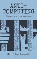 Anti-computing: Dissent and the machine