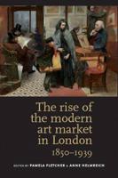 The Rise of the Modern Art Market in London 1850-1939