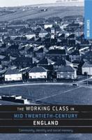 The Working Class in Mid Twentieth-Century England: Community, Identity and Social Memory