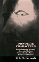 Dissolute Characters: Irish Literary History Through Balzac, Sheridan Le Fanu, Yeats and Bowen