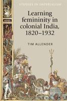 Learning Femininity in Colonial India, 1820-1932