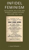 Infidel feminism: Secularism, religion and women's emancipation, England 1830-1914