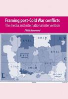 Framing Post-Cold War Conflicts: The Media and International Intervention