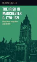 The Irish in Manchester C.1750-1921