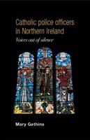 Catholic Police Officers in Northern Ireland: Voices Out of Silence
