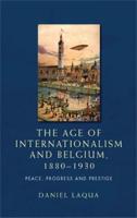Age of internationalism and Belgium, 1880-1930: Peace, progress and prestige