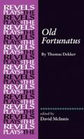 Old Fortunatus: By Thomas Dekker