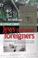 Jews and Other Foreigners: Manchester and the Rescue of the Victims of European Fascism, 1933-40