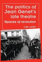 The Politics of Jean Genets Late Theatre: Spaces of Revolution