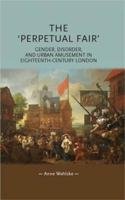 The 'perpetual Fair': Gender, Disorder and Urban Amusement in Eighteenth-Century London