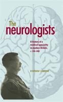 The Neurologists: A History of a Medical Specialty in Modern Britain, c. 1789-2000