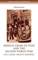 French Crime Fiction and the Second World War: Past Crimes, Present Memories