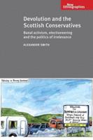 Devolution and the Scottish Conservatives: Banal Activism, Electioneering and the Politics of Irrelevance