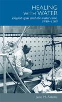 Healing with Water: English Spas and the Water Cure, 1840-1960