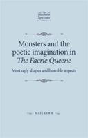Monsters and the Poetic Imagination in The Faerie Queene