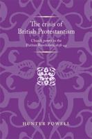Crisis of British Protestantism: Church Power in the Puritan Revolution, 1638-44