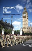 Defending the Realm?: The Politics of Britain's Small Wars Since 1945