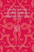 Loyalty, memory and public opinion in England, 1658-1727