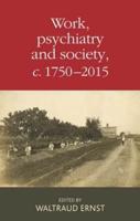 Work, Psychiatry and Society, C.1750-2015