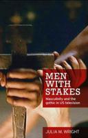 Men with Stakes: Masculinity and the Gothic in US Television