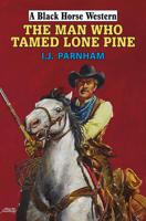 The Man Who Tamed Lone Pine