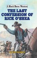 The Last Confession of Rick O'Shea