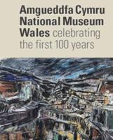 Amgueddfa Cymru/National Museum Wales - Celebrating the First 100 Years